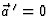 $\vec a{\,}^\prime=0$