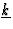 $\underline{k}$