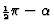 ${\scriptstyle{{1\over 2}}}\pi-
\alpha$