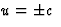 $u=\pm c\ $