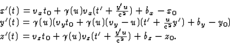\begin{displaymath}
\begin{array}
{l}
x'(t)=v_xt_0+\gamma(u)v_x(t'+\frac{y'u}{c^...
...(t)=v_zt_0+\gamma(u)v_z(t'+\frac{y'u}{c^2})+b_z-z_0.\end{array}\end{displaymath}