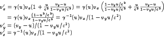 \begin{displaymath}
\begin{array}
{l}
v_x' = \gamma(u) v_x ( 1 + \frac{u}{c^2} \...
...y u/c^2)\\ v_z' = \gamma^{-1}(u) v_z/(1 - v_y u/c^2)\end{array}\end{displaymath}