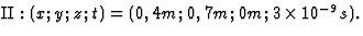 ${\rm II}: (x;y;z;t)=(0,4 m; 0,7 m; 0 m;3\times 10^{-9} s).$