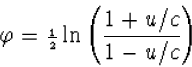\varphi={\scriptstyle{{1\over 2}}}
\ln\left(\frac{1+u/c}{1-u/c}\right)