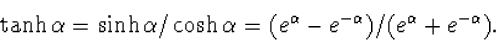 \tanh\alpha=\sinh\alpha/\cosh\alpha=(e^\alpha-e^{-\alpha})/
(e^\alpha+e^{-\alpha}).