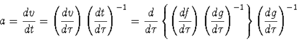 a=\frac{dv}{dt}=\left(\frac{dv}{d\tau}\right)\left(\frac{dt}...
...g}{d\tau}\right)^{-1}\right\}\left(\frac{dg}{d\tau}\right)^{-1}