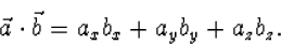 \begin{displaymath}
\vec a\cdot\vec b=a_xb_x+a_yb_y+a_zb_z.\end{displaymath}
