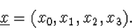 \begin{displaymath}
\underline{x}=(x_0,x_1,x_2,x_3).\end{displaymath}