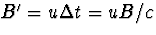 $B'=u\Delta t=uB/c$