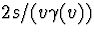 $2s/(v\gamma(v))$