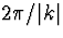$2\pi/\vert k\vert$