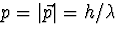 $p=\vert\vec p\vert=h/\lambda$