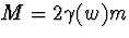 $M=2\gamma(w)m$