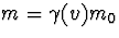 $m=\gamma(v)m_0$