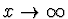 $x\rightarrow\infty$